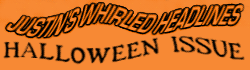 Justin's Whirled Headlines Halloween Issue